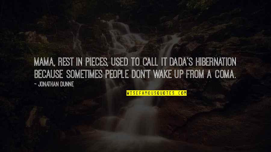 Wake Quotes Quotes By Jonathan Dunne: Mama, rest in pieces, used to call it