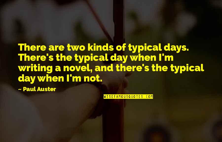 Wake Stone Corp Quotes By Paul Auster: There are two kinds of typical days. There's Wake Stone Corp Quotes By Paul Auster: There are two kinds of typical days. There's