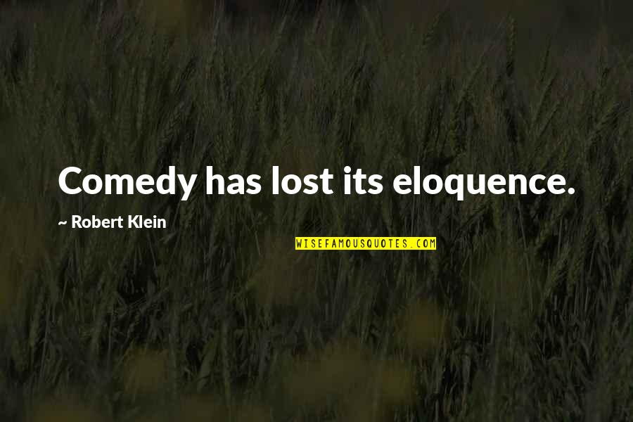 Wake Stone Corp Quotes By Robert Klein: Comedy has lost its eloquence.