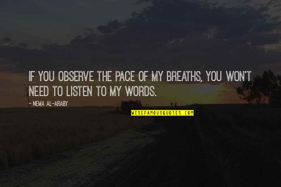 Wake Up Alarm Quotes By Nema Al-Araby: If you observe the pace of my breaths,