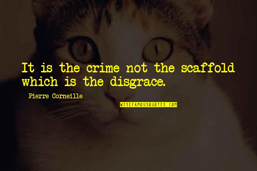 Wake Up Alarm Quotes By Pierre Corneille: It is the crime not the scaffold which