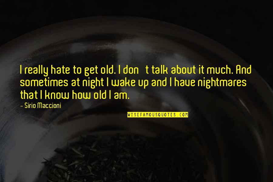 Wake Up All Night Quotes By Sirio Maccioni: I really hate to get old. I don't