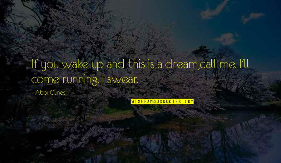 Wake Up And Dream Quotes By Abbi Glines: If you wake up and this is a