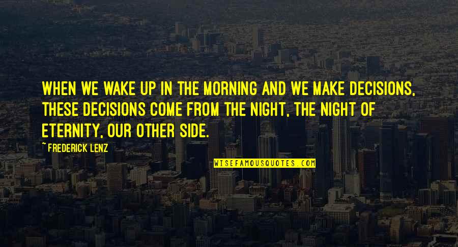 Wake Up And Dream Quotes By Frederick Lenz: When we wake up in the morning and