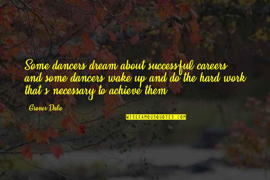 Wake Up And Dream Quotes By Grover Dale: Some dancers dream about successful careers ... and