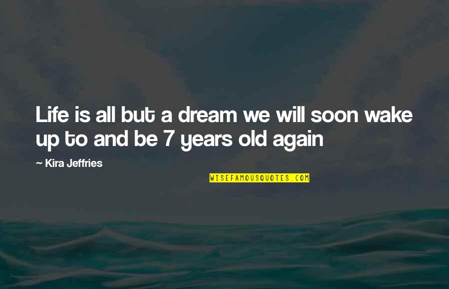 Wake Up And Dream Quotes By Kira Jeffries: Life is all but a dream we will