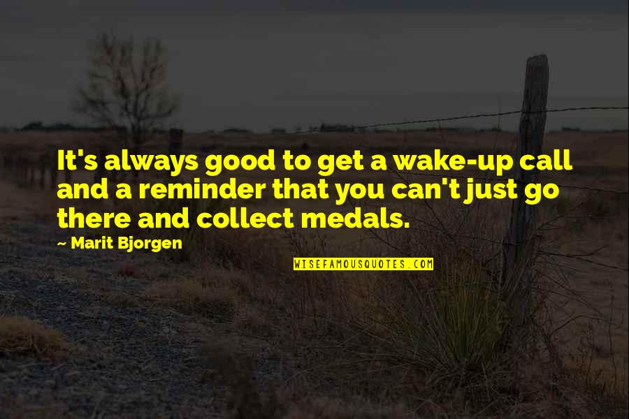 Wake Up And Go Quotes By Marit Bjorgen: It's always good to get a wake-up call