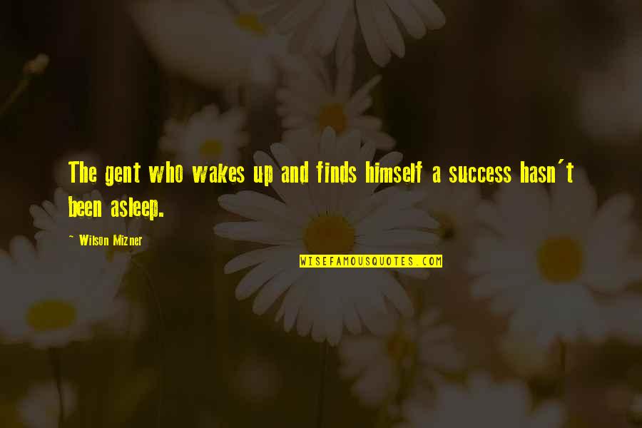 Wake Up And Quotes By Wilson Mizner: The gent who wakes up and finds himself