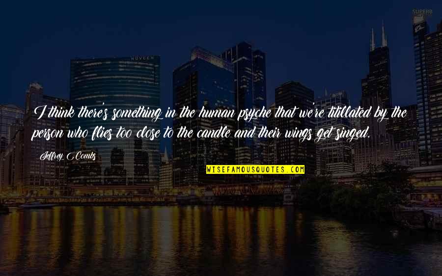 Wake Up And Run Quotes By Jeffrey Combs: I think there's something in the human psyche Wake Up And Run Quotes By Jeffrey Combs: I think there's something in the human psyche