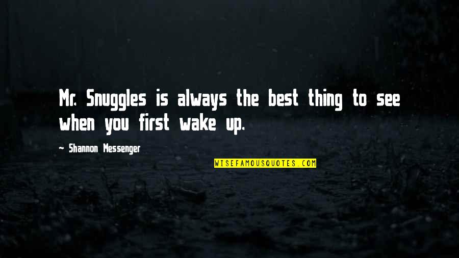 Wake Up And See Quotes By Shannon Messenger: Mr. Snuggles is always the best thing to