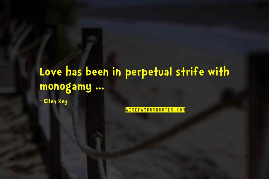 Wake Up And Try Again Quotes By Ellen Key: Love has been in perpetual strife with monogamy