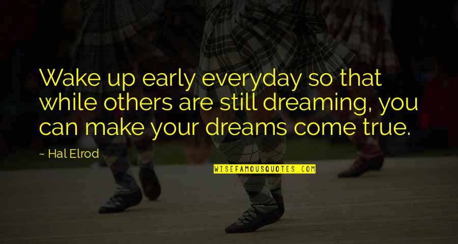Wake Up Dreaming Quotes By Hal Elrod: Wake up early everyday so that while others