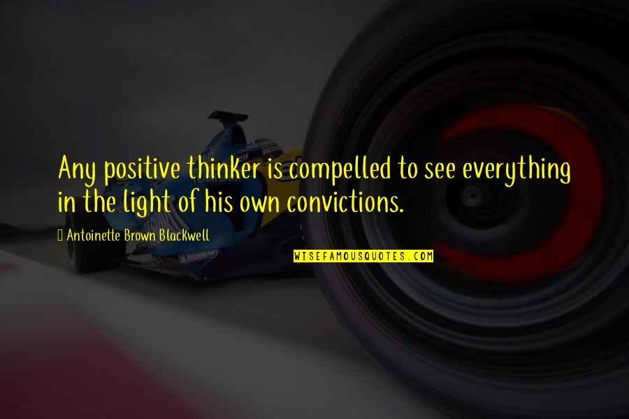 Wake Up Early Morning Quotes By Antoinette Brown Blackwell: Any positive thinker is compelled to see everything Wake Up Early Morning Quotes By Antoinette Brown Blackwell: Any positive thinker is compelled to see everything