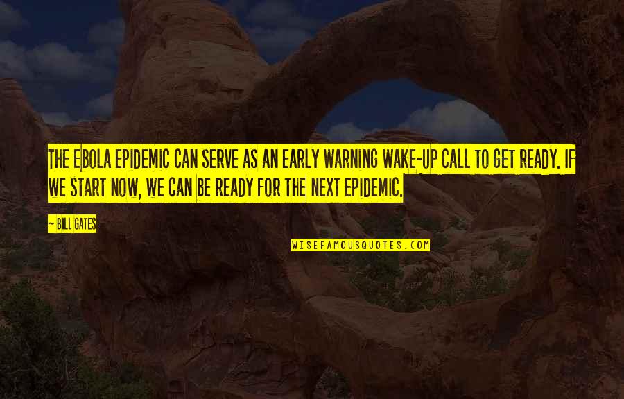 Wake Up Early Quotes By Bill Gates: The Ebola epidemic can serve as an early