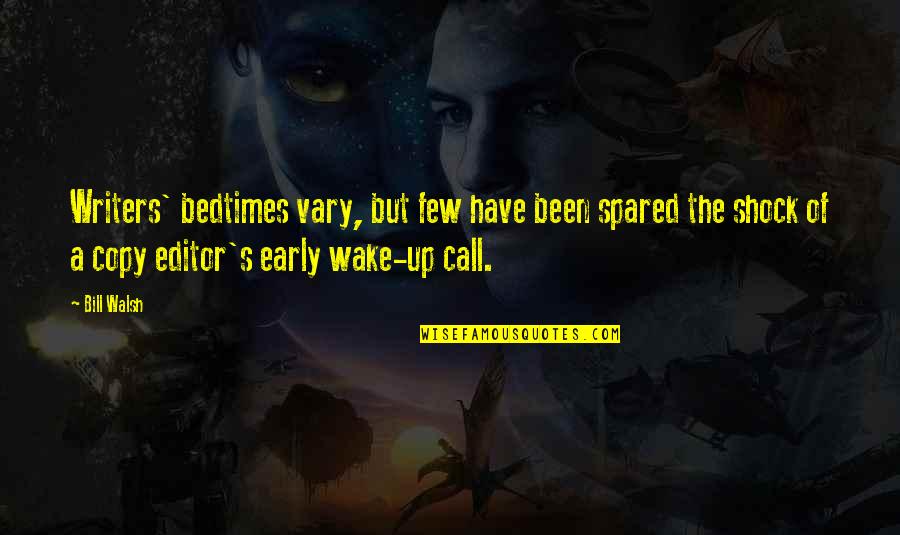 Wake Up Early Quotes By Bill Walsh: Writers' bedtimes vary, but few have been spared