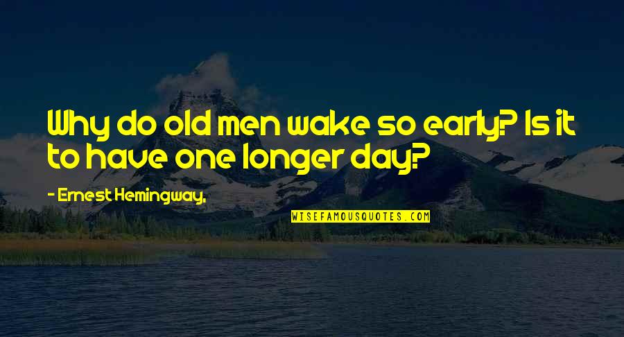 Wake Up Early Quotes By Ernest Hemingway,: Why do old men wake so early? Is