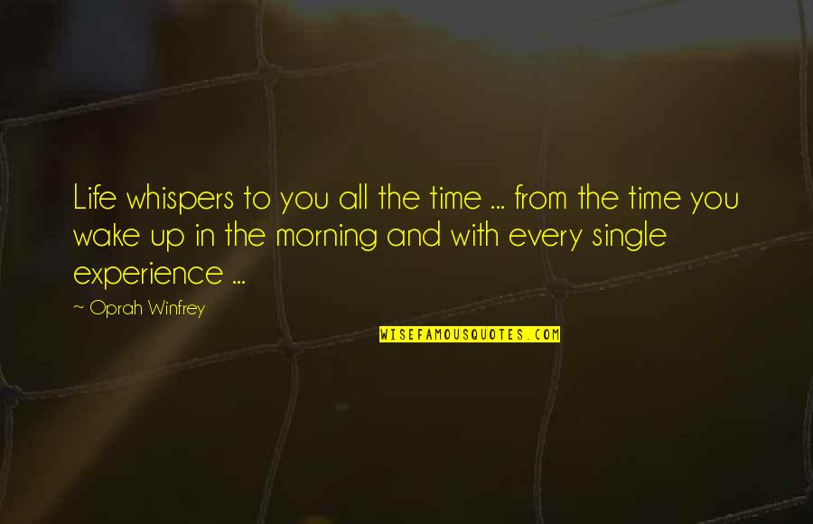 Wake Up Every Morning Quotes By Oprah Winfrey: Life whispers to you all the time ...