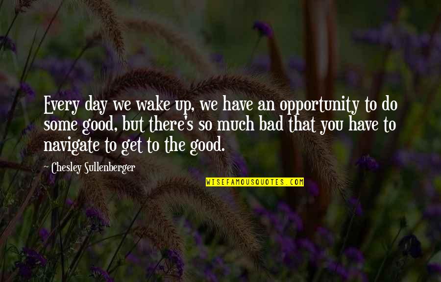Wake Up Every Quotes By Chesley Sullenberger: Every day we wake up, we have an Wake Up Every Quotes By Chesley Sullenberger: Every day we wake up, we have an