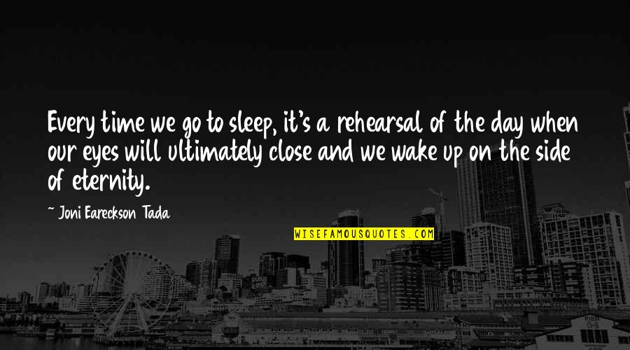 Wake Up Every Quotes By Joni Eareckson Tada: Every time we go to sleep, it's a Wake Up Every Quotes By Joni Eareckson Tada: Every time we go to sleep, it's a