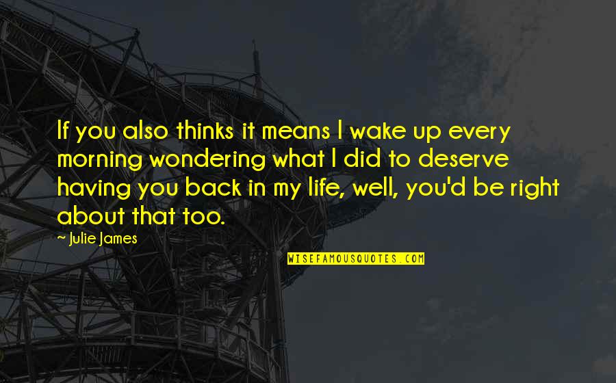 Wake Up Every Quotes By Julie James: If you also thinks it means I wake Wake Up Every Quotes By Julie James: If you also thinks it means I wake