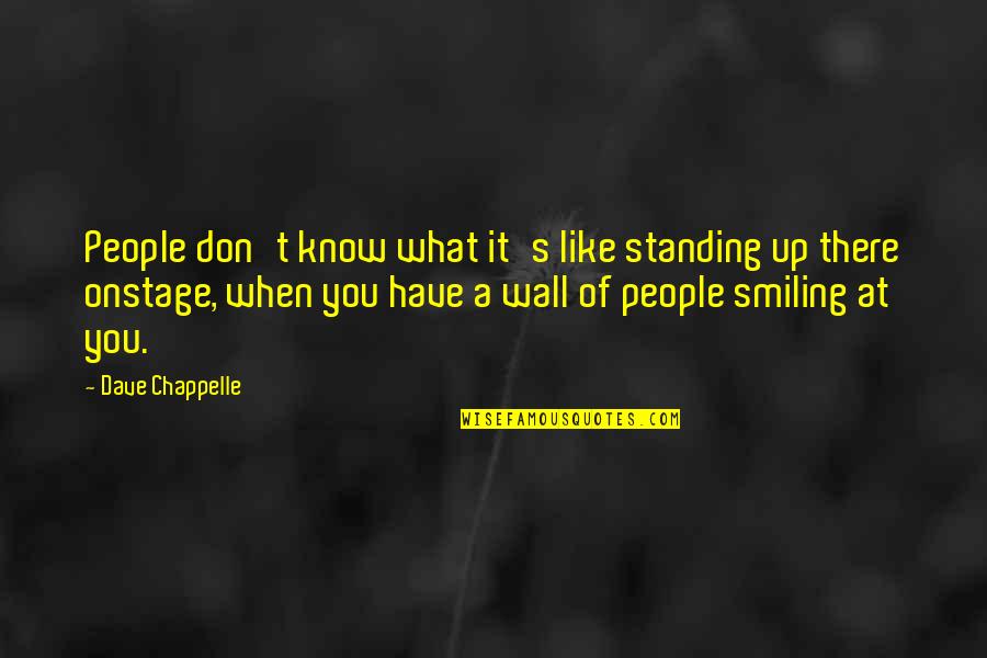 Wake Up Feeling Great Quotes By Dave Chappelle: People don't know what it's like standing up Wake Up Feeling Great Quotes By Dave Chappelle: People don't know what it's like standing up