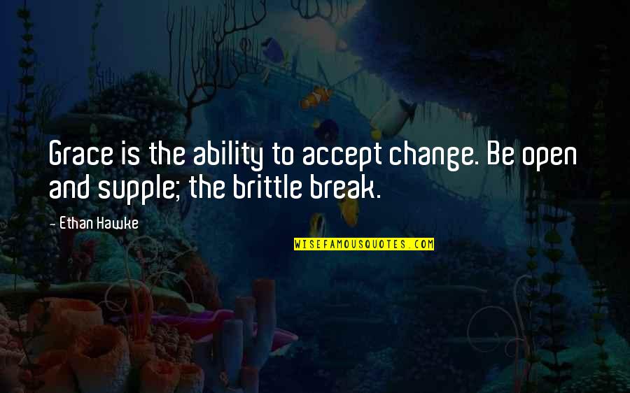 Wake Up Feeling Great Quotes By Ethan Hawke: Grace is the ability to accept change. Be