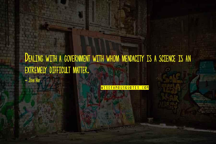Wake Up Feeling Great Quotes By John Hay: Dealing with a government with whom mendacity is Wake Up Feeling Great Quotes By John Hay: Dealing with a government with whom mendacity is