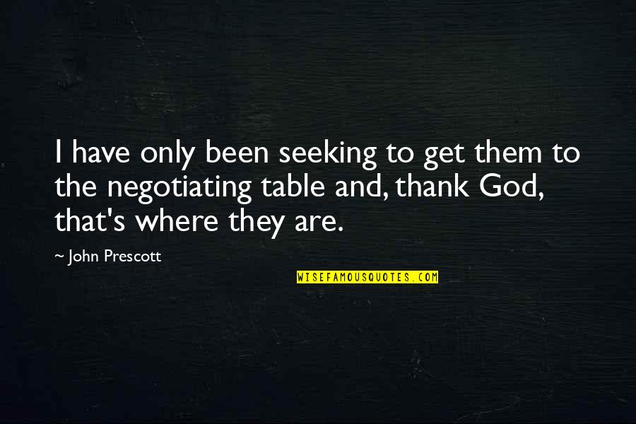 Wake Up Feeling Positive Quotes By John Prescott: I have only been seeking to get them