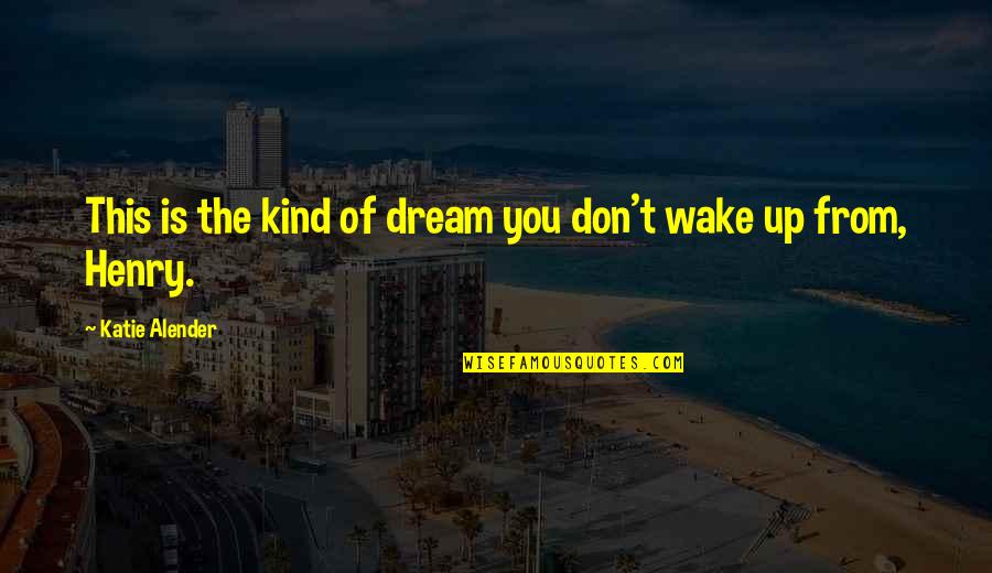 Wake Up From Your Dream Quotes By Katie Alender: This is the kind of dream you don't Wake Up From Your Dream Quotes By Katie Alender: This is the kind of dream you don't