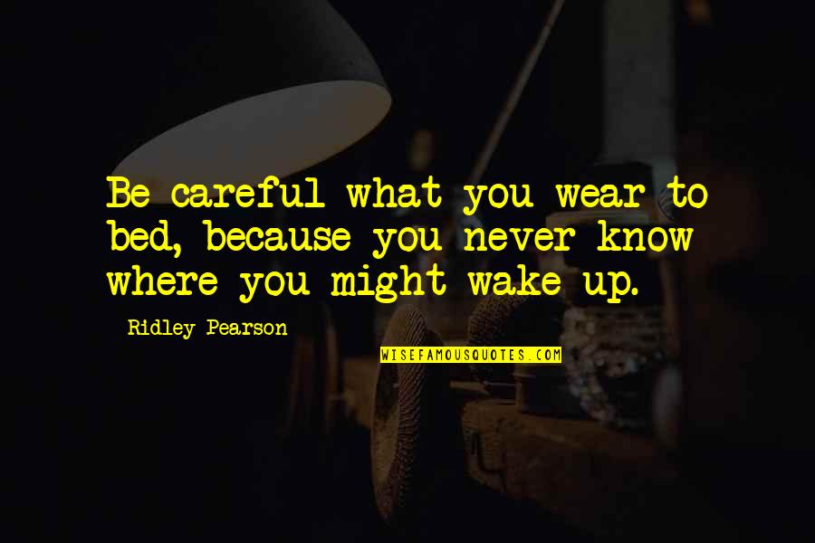 Wake Up Inspirational Quotes By Ridley Pearson: Be careful what you wear to bed, because