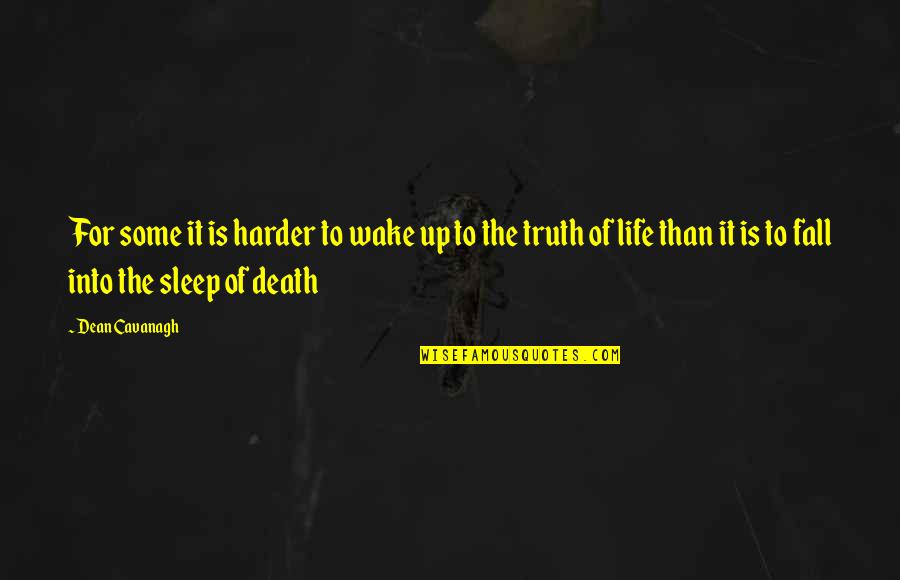 Wake Up Life Quotes By Dean Cavanagh: For some it is harder to wake up