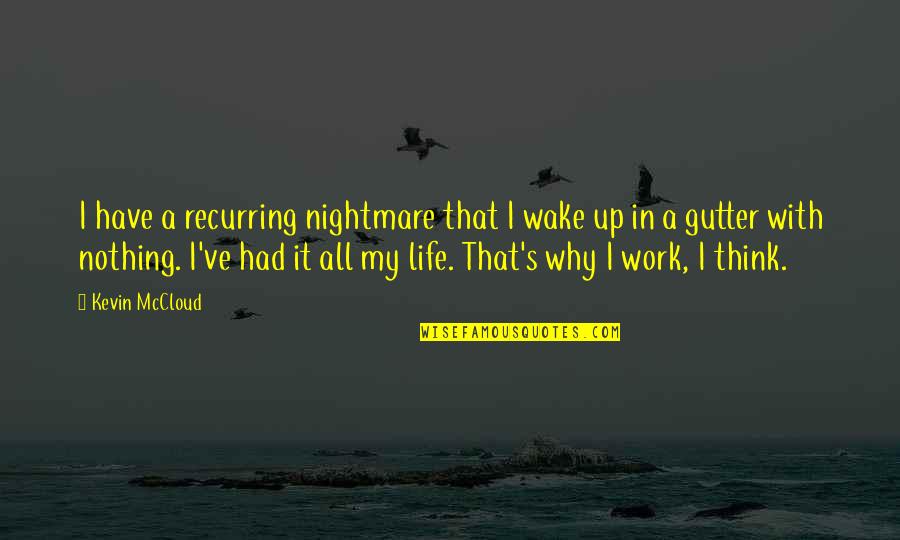 Wake Up Life Quotes By Kevin McCloud: I have a recurring nightmare that I wake