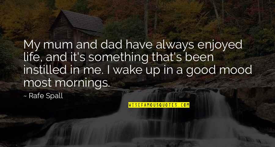 Wake Up Life Quotes By Rafe Spall: My mum and dad have always enjoyed life,