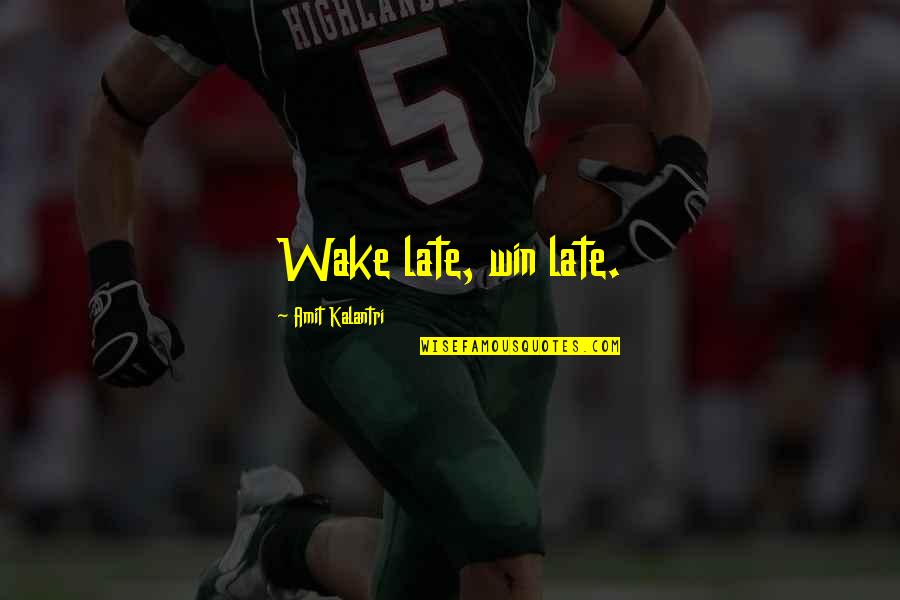 Wake Up Morning Quotes By Amit Kalantri: Wake late, win late. Wake Up Morning Quotes By Amit Kalantri: Wake late, win late.