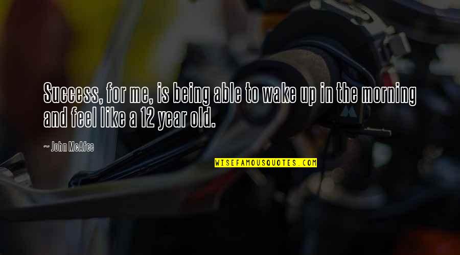 Wake Up Morning Quotes By John McAfee: Success, for me, is being able to wake