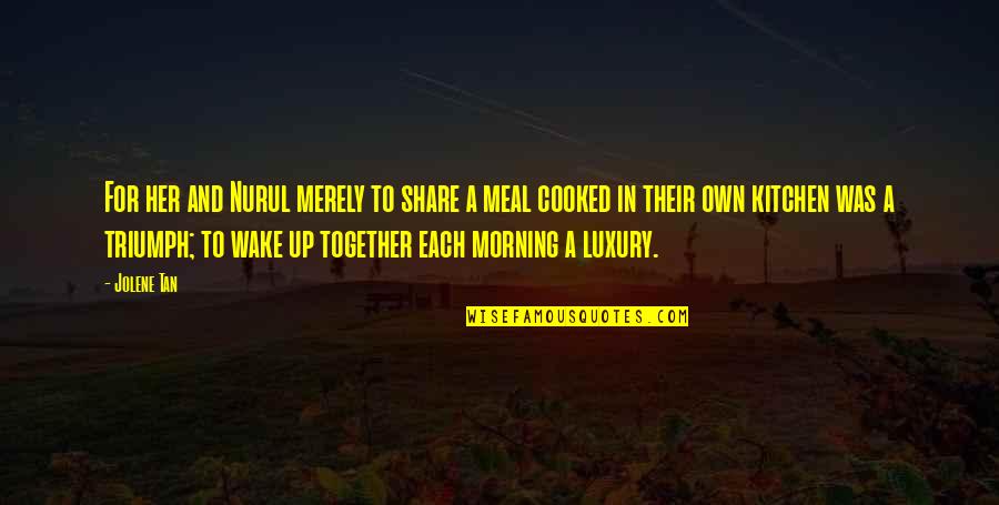Wake Up Morning Quotes By Jolene Tan: For her and Nurul merely to share a Wake Up Morning Quotes By Jolene Tan: For her and Nurul merely to share a