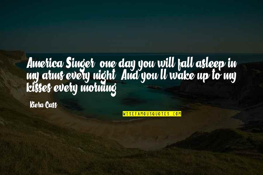 Wake Up Morning Quotes By Kiera Cass: America Singer, one day you will fall asleep Wake Up Morning Quotes By Kiera Cass: America Singer, one day you will fall asleep