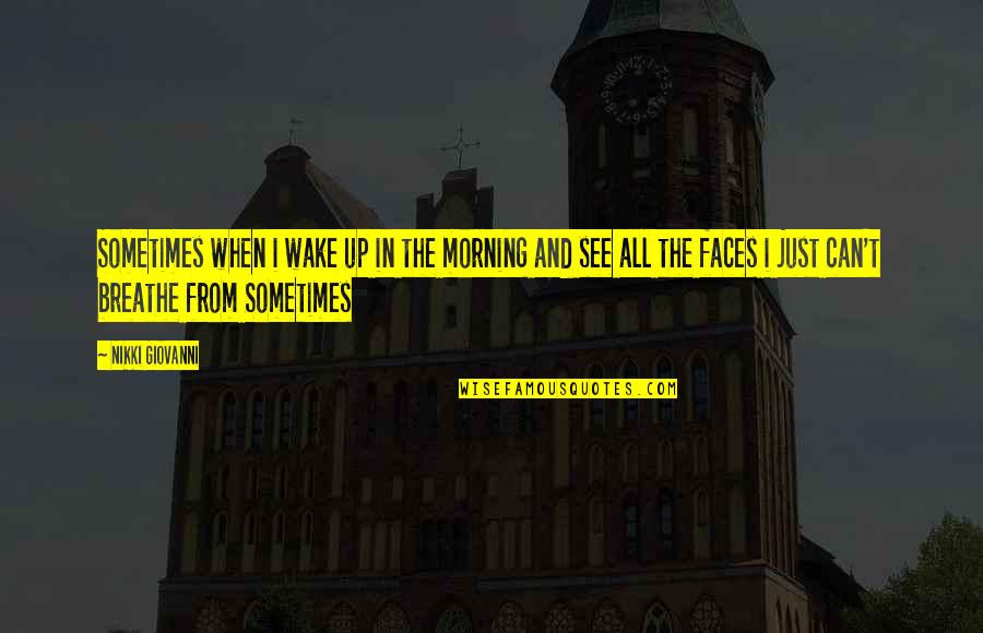 Wake Up Morning Quotes By Nikki Giovanni: Sometimes when i wake up in the morning Wake Up Morning Quotes By Nikki Giovanni: Sometimes when i wake up in the morning