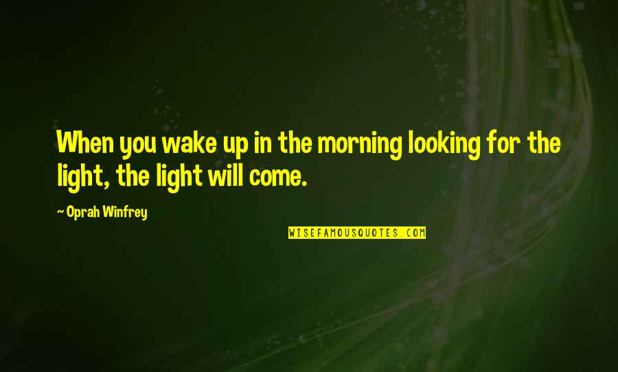 Wake Up Morning Quotes By Oprah Winfrey: When you wake up in the morning looking