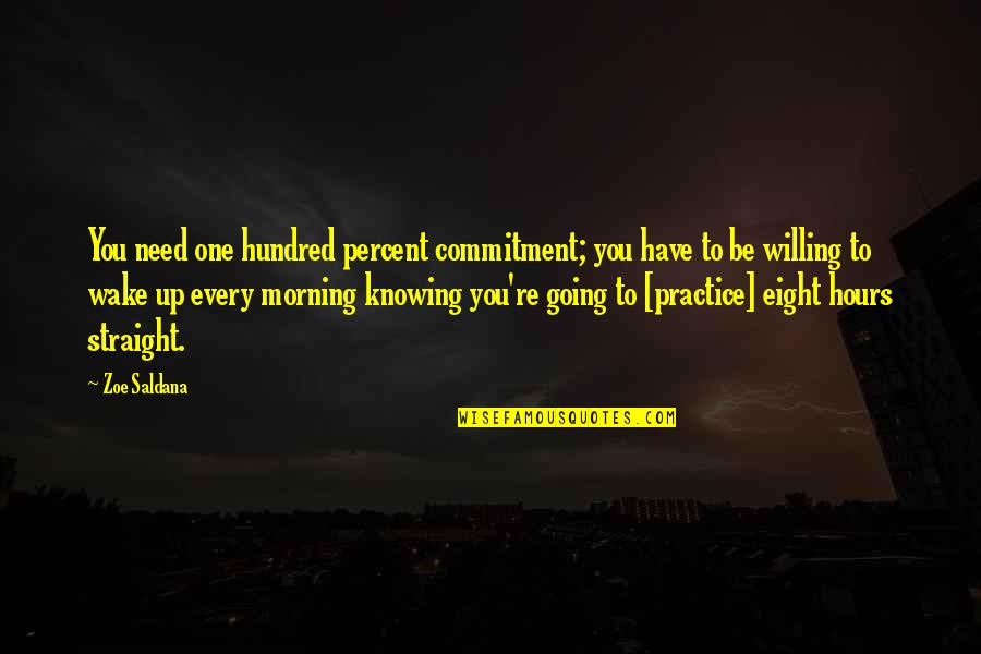 Wake Up Morning Quotes By Zoe Saldana: You need one hundred percent commitment; you have Wake Up Morning Quotes By Zoe Saldana: You need one hundred percent commitment; you have