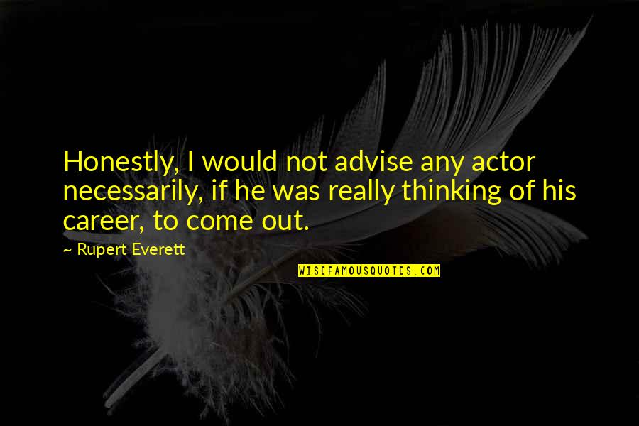 Wake Up Movie Quotes By Rupert Everett: Honestly, I would not advise any actor necessarily,