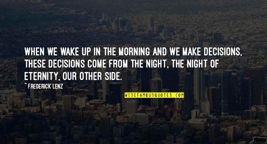 Wake Up Night Quotes By Frederick Lenz: When we wake up in the morning and Wake Up Night Quotes By Frederick Lenz: When we wake up in the morning and