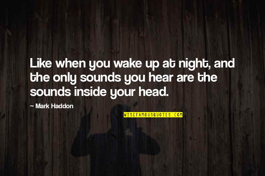 Wake Up Night Quotes By Mark Haddon: Like when you wake up at night, and Wake Up Night Quotes By Mark Haddon: Like when you wake up at night, and
