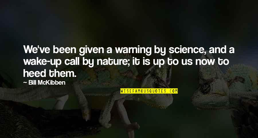 Wake Up Now Quotes By Bill McKibben: We've been given a warning by science, and