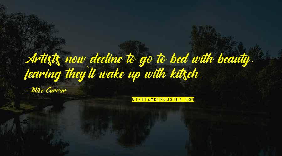 Wake Up Now Quotes By Mike Curran: Artists now decline to go to bed with