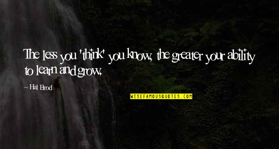 Wake Up Too Early Quotes By Hal Elrod: The less you 'think' you know, the greater