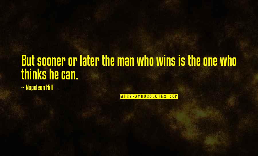 Wake Up Too Early Quotes By Napoleon Hill: But sooner or later the man who wins