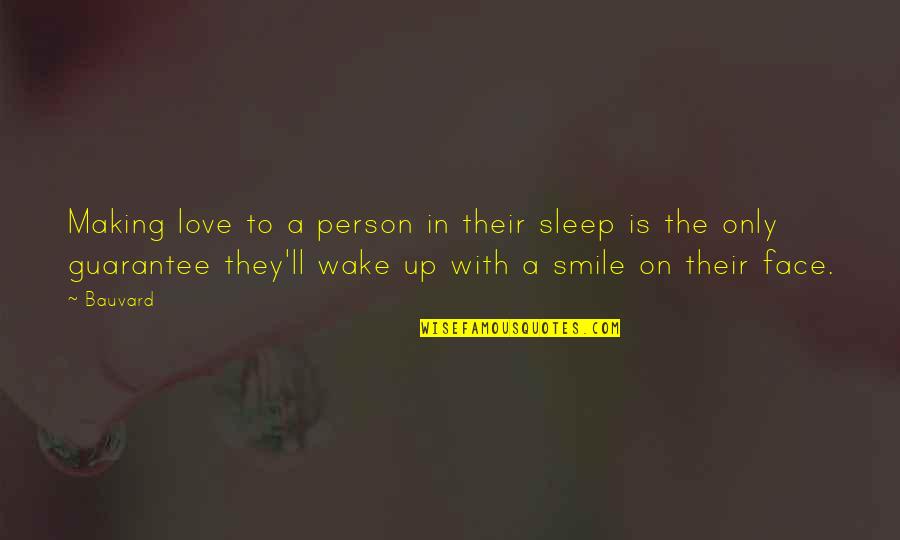 Wake Up With A Smile On Your Face Quotes By Bauvard: Making love to a person in their sleep