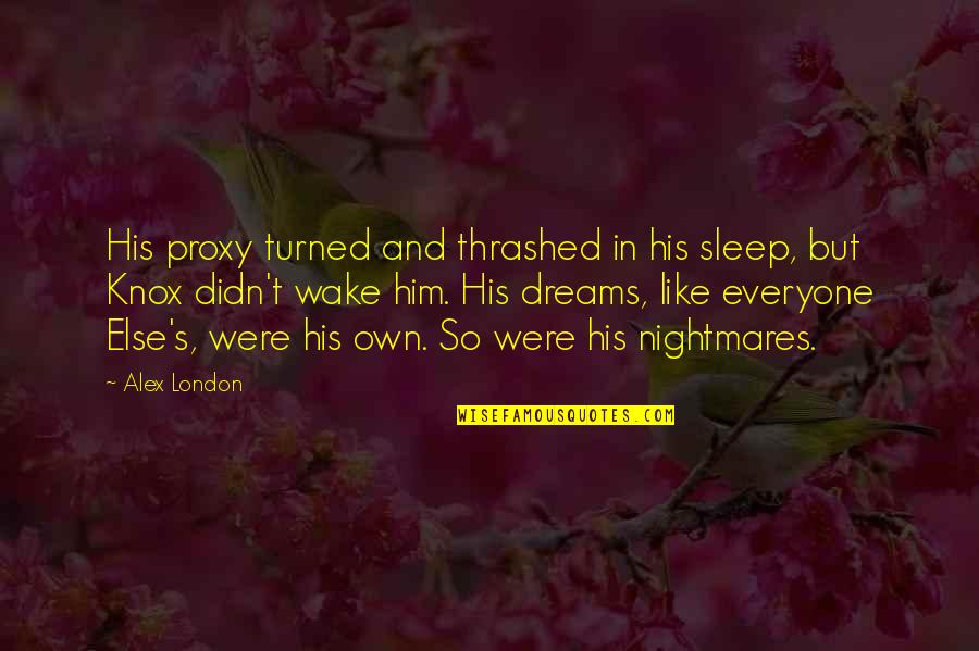 Wake Up With Him Quotes By Alex London: His proxy turned and thrashed in his sleep,