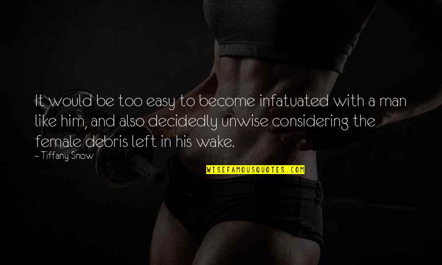 Wake Up With Him Quotes By Tiffany Snow: It would be too easy to become infatuated